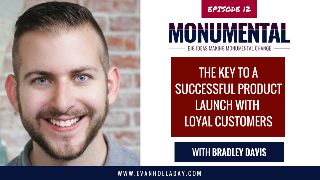 The Key to a Successful Product Launch with Loyal Customers with Bradley Davis