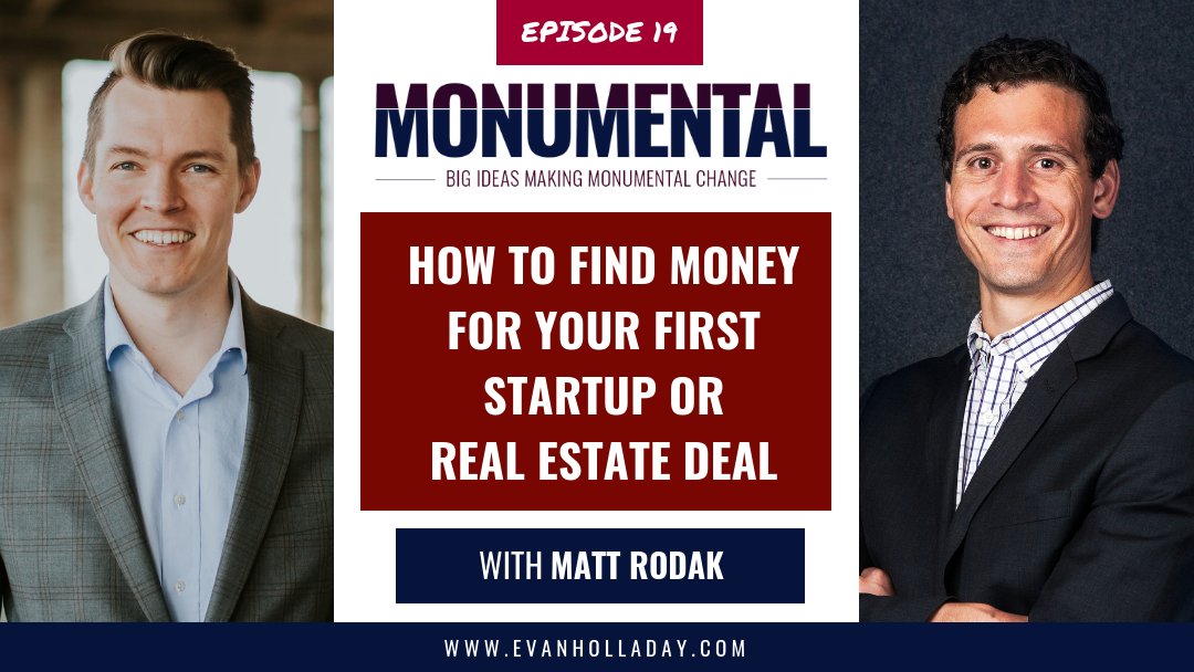 How to Find Money for Your First Startup or Real Estate Deal with Matt Rodak