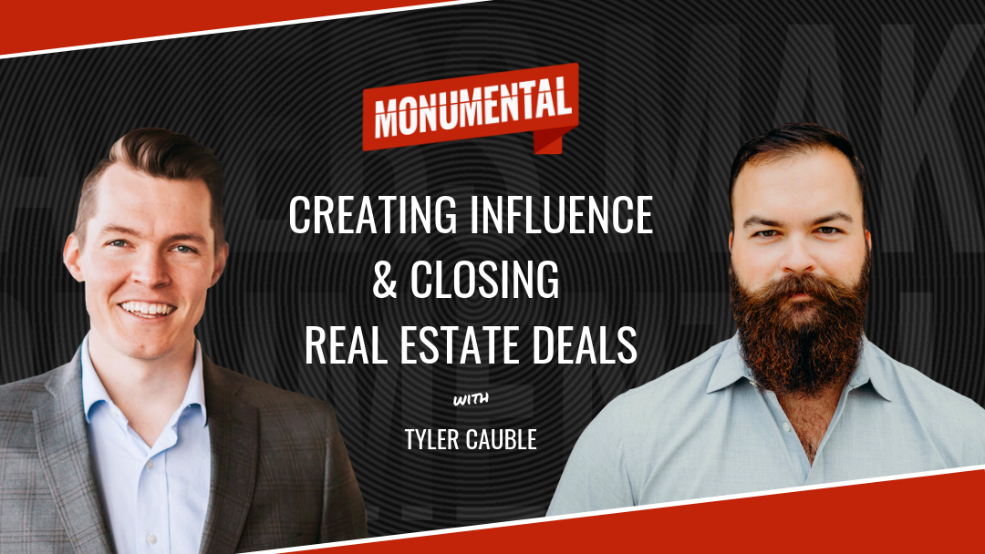 Creating Influence and Closing Real Estate Deals with Tyler Cauble