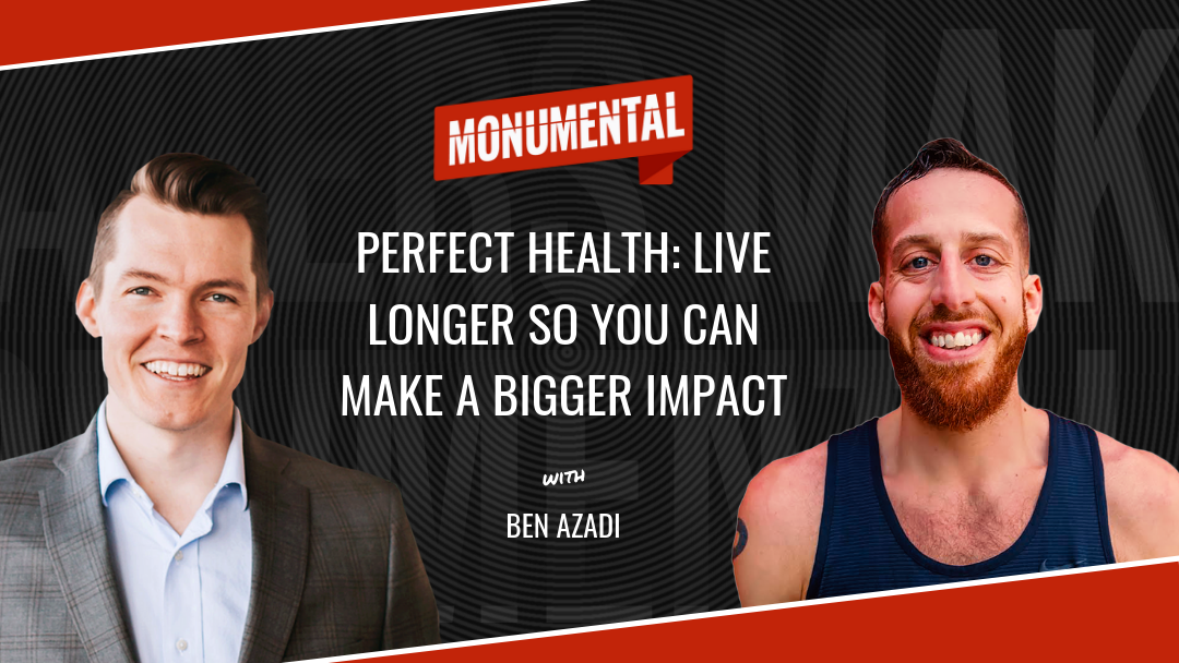 Perfect Health: Live Longer So You Can Make a Bigger Impact with Ben Azadi