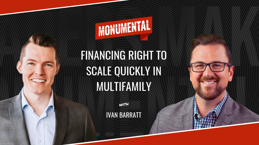 Financing Right to Scale Quickly in Multifamily with Ivan Barratt
