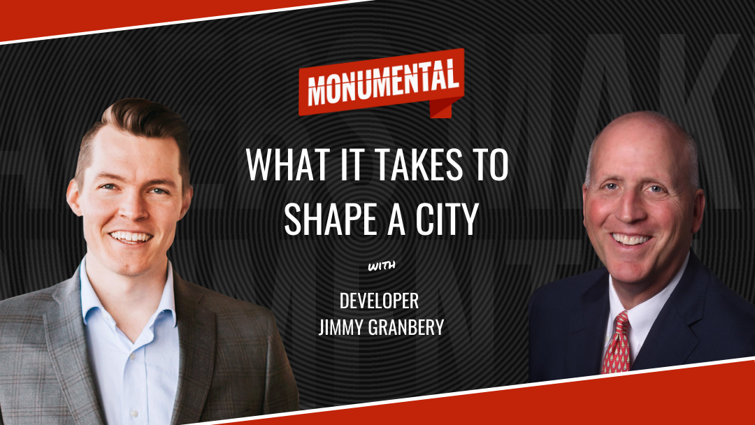 What It Takes to Shape a City with Developer Jimmy Granbery