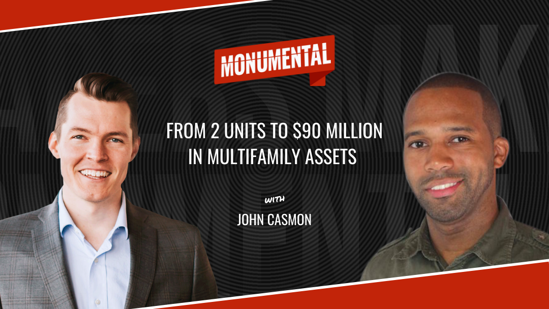 From 2 units to $90 million in Multifamily Assets with John Casmon