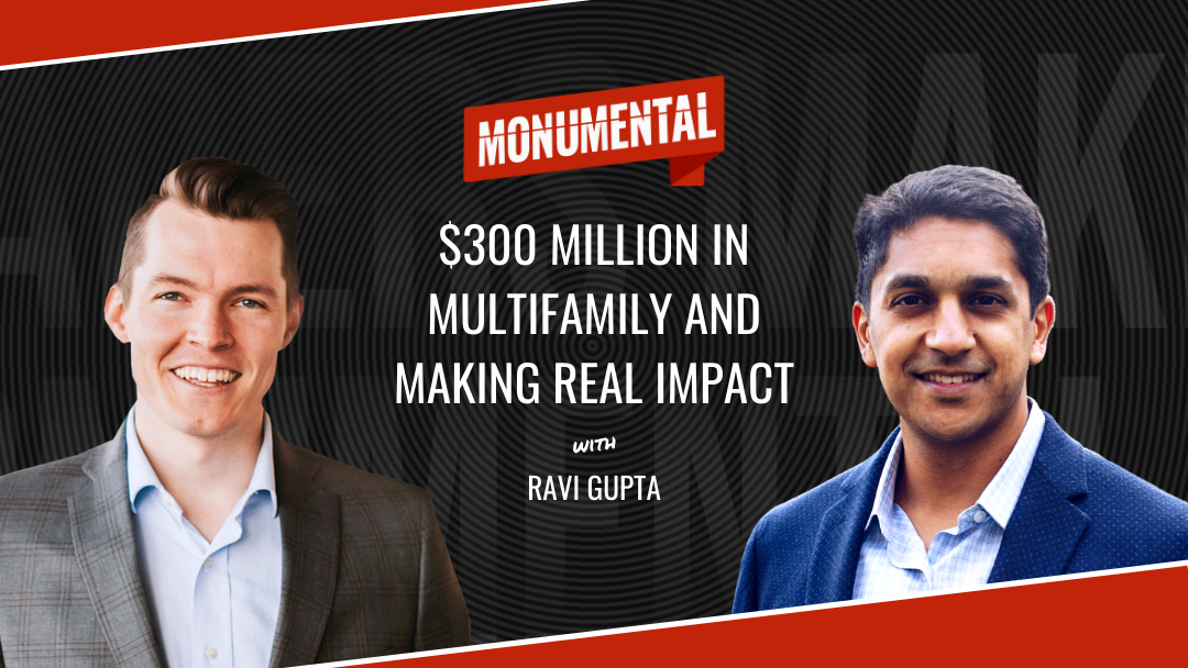 $300 million in multifamily and making real impact with Dr. Ravi Gupta