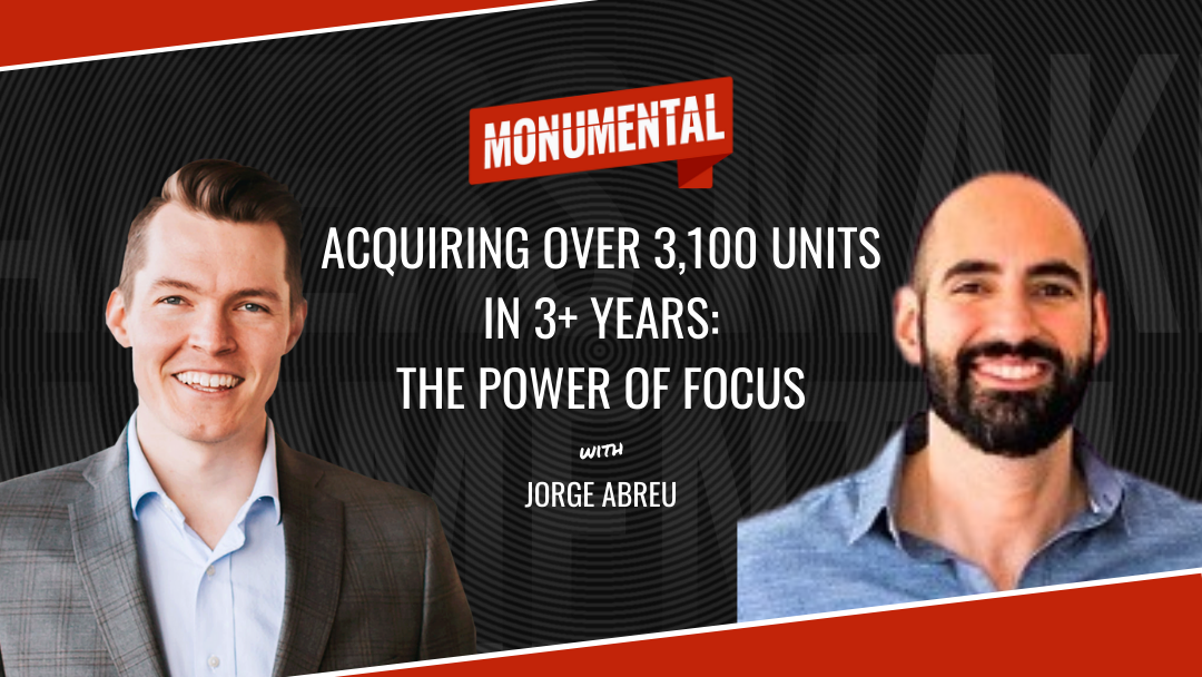 Acquiring Over 3,100 Units in 3+ Years: The Power of Focus with Jorge Abreu