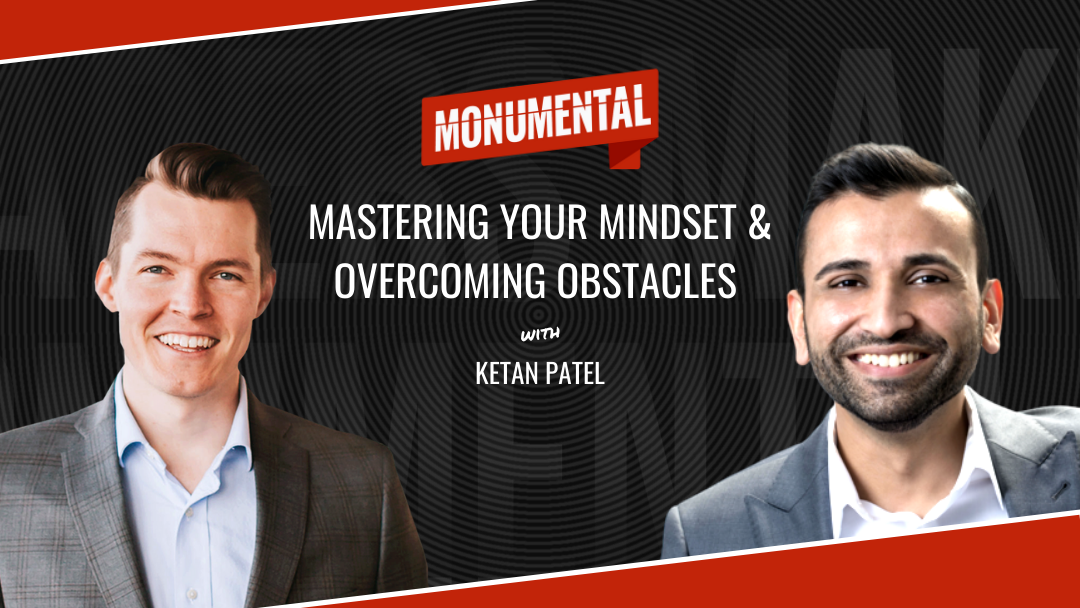 Mastering Your Mindset & Overcoming Obstacles with Ketan Patel