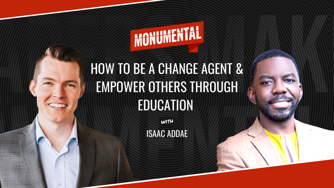 How to Be a Change Agent & Empower Others Through Education with Isaac Addae