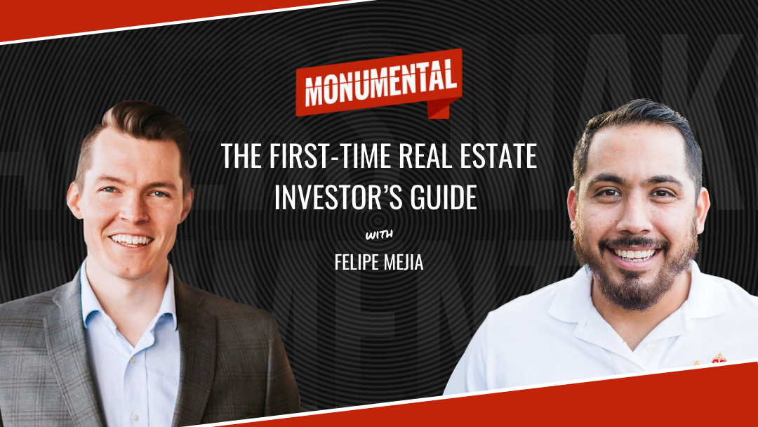 The First-Time Real Estate Investor’s Guide with Felipe Mejia