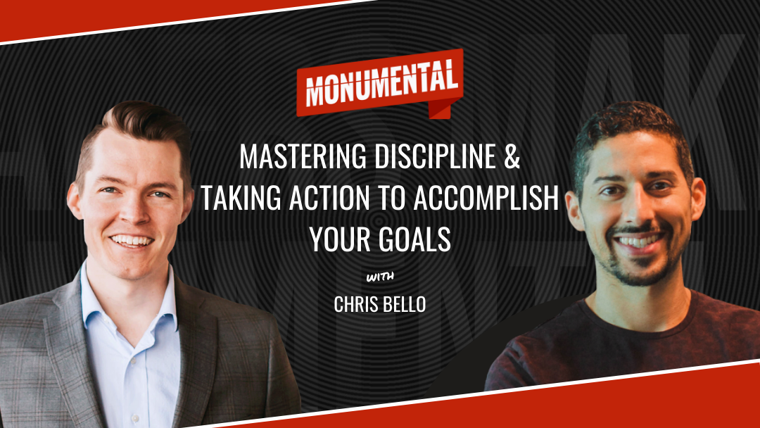 Mastering Discipline & Taking Action to Accomplish Your Goals with Chris Bello