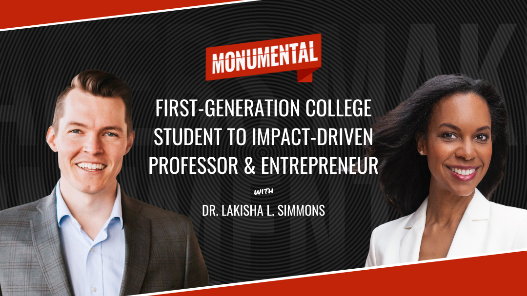 First-Generation College Student to Impact-Driven Professor & Entrepreneur with Dr. Lakisha Simmons