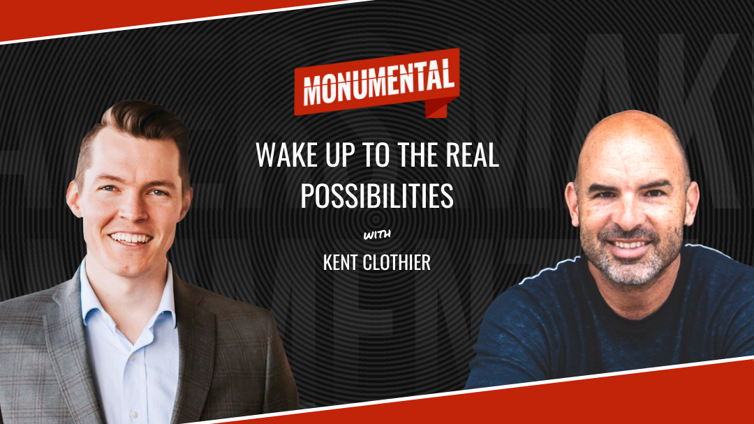 Wake Up To The Real Possibilities with Kent Clothier