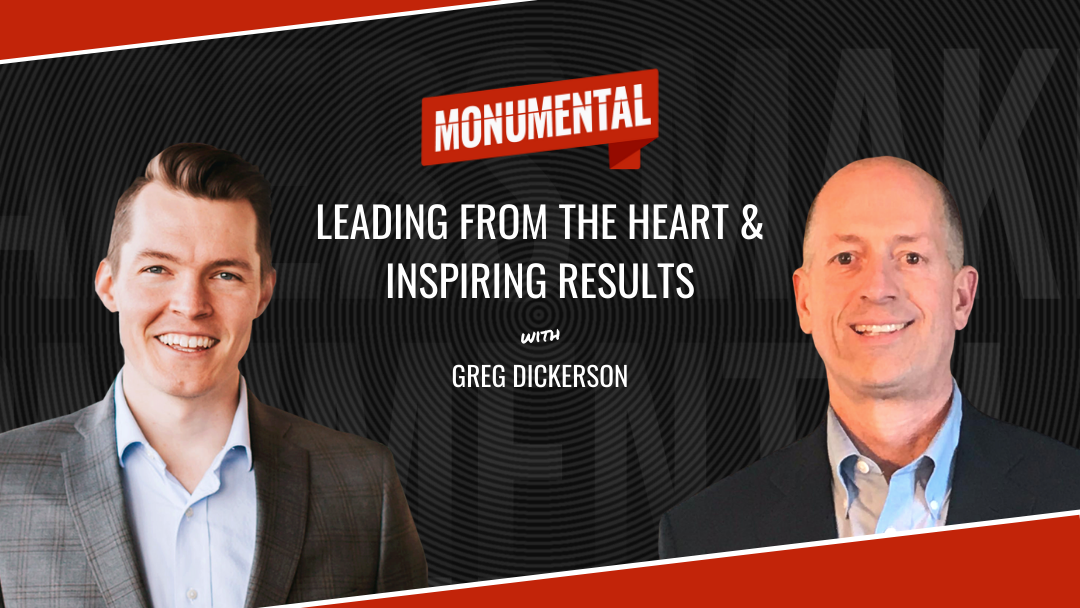 Leading From the Heart & Inspiring Results with Greg Dickerson